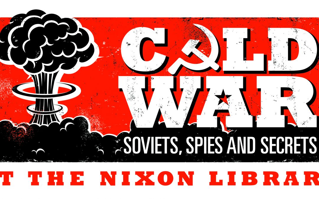 COLD WAR: Soviets, Spies and Secrets Coming to the Nixon Library